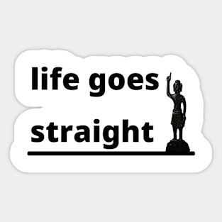 life goes straight Sticker